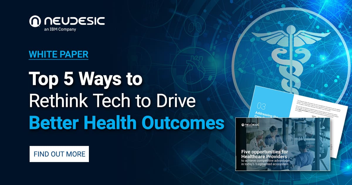 White Paper - Top 5 Ways To Rethink Tech To Drive Better Health Outcomes